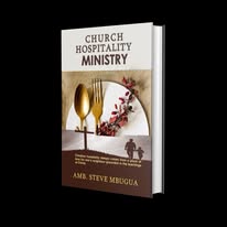 Church Hospitality Ministry: A Complete Guide by Ambassador Steve Mbugua